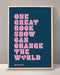 One Great Rock Show Can Change The World Print