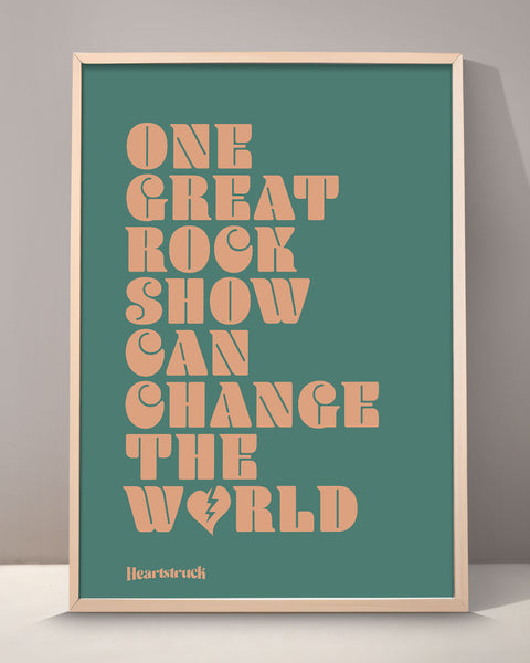 One Great Rock Show Can Change The World Print